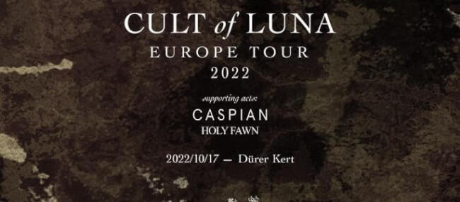 Cult of Luna (SWE), Caspian (US), Holy Fawn (US) Dürer Kert