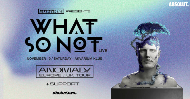 Next Level Live pres.: What So Not Live (AUS) - Anomaly Europe Tour Akvárium Klub