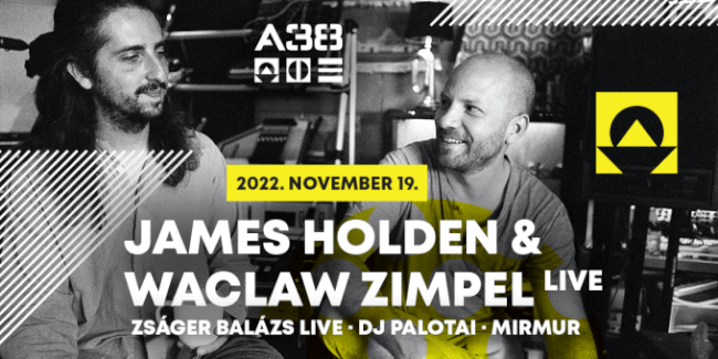 A38 presents: James Holden (UK) & Waclaw Zimpel (PL) - Live, Zságer Balázs Live, Dj Palotai, Mirmur A38 Hajó