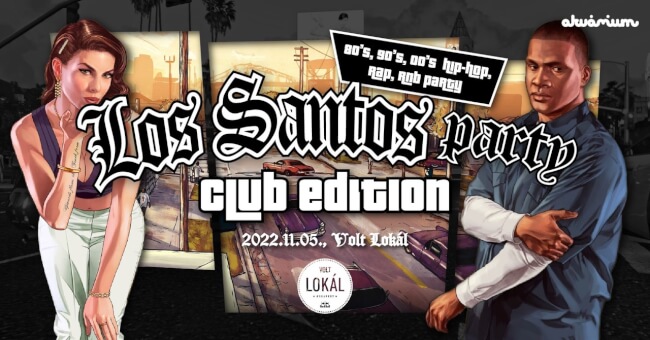 Los Santos Party Club Edition - 80's 90's 00's HipHop, Rap, R'N'B Akvárium Klub