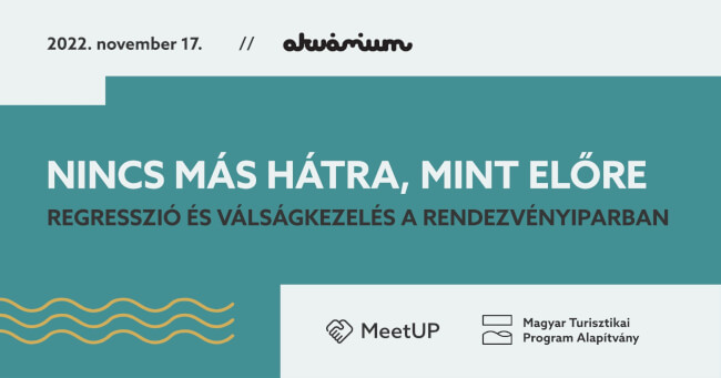 MTPA MeetUP #8 / Nincs más hátra, mint előre: regresszió és válságkezelés a rendezvényiparban Akvárium Klub