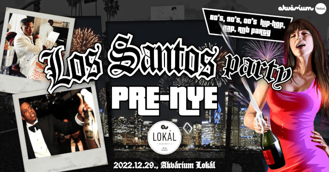 Los Santos Party PRE-NYE / 80's 90's 00's HipHop, Rap, R'N'B Akvárium Klub