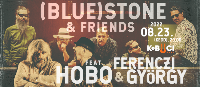 (Blue)Stone & Friends ft. Hobo, Ferenczi György Kobuci Kert