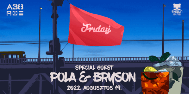 Bladerunnaz presents: Friday w/ Pola & Bryson (Shogun Audio - UK) A38 Hajó