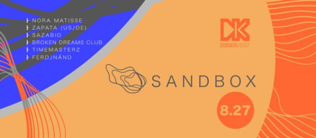 Sandbox: Nora Matisse, Zapata (US/DE), Sazabio, Broken Dreams Club, Timemasterz, Ferdjnánd Dürer Kert
