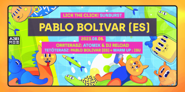 Lick The Click! presents: Sunburst x Alkotótábor After w/Pablo Bolivar A38 Hajó