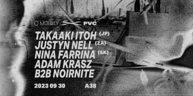 Műhely x PVC - Takaaki Itoh (JAP), Justyn Nell (ZAF), Nina Farrina (SVK), Adam Krasz, Noirnite A38 Hajó