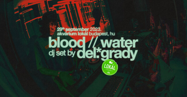 Blood // Water DJ set by del.grady Akvárium Klub